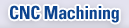 CNC Machining